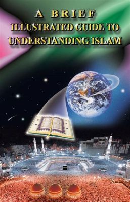  Understanding Islam: An Illustrated Guide to the Faith's Teachings and Practices